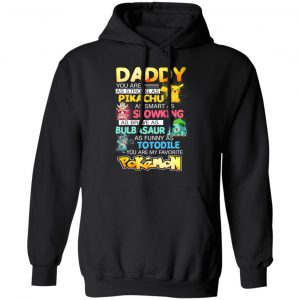 Daddy You Are As Strong As Pikachu As Smart As Slowking As Brave As Bulbasaur As Funny As Totodile You Are My Favorite Pokemon T-Shirts, Hoodies, Sweater 22