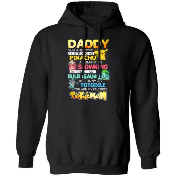 Daddy You Are As Strong As Pikachu As Smart As Slowking As Brave As Bulbasaur As Funny As Totodile You Are My Favorite Pokemon T-Shirts, Hoodies, Sweater 10