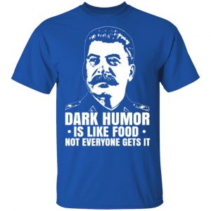 Dark Humor Is Like Food Not Everyone Gets It T-Shirts, Hoodies, Sweater 7