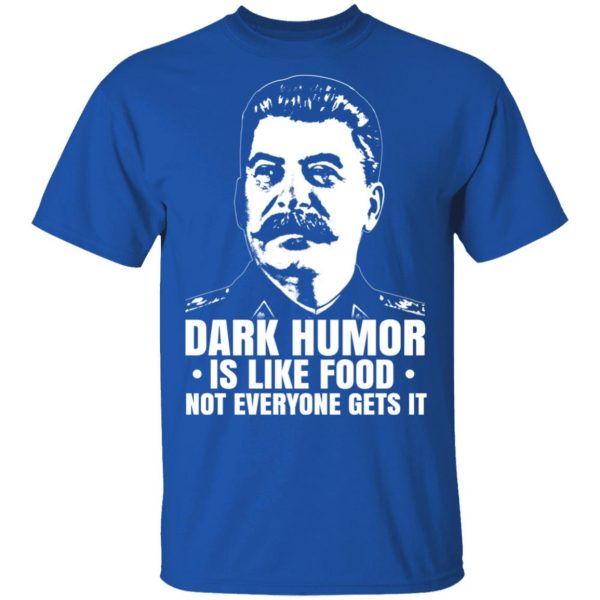 Dark Humor Is Like Food Not Everyone Gets It T-Shirts, Hoodies, Sweater 4