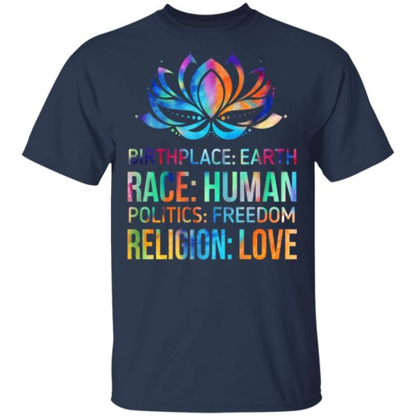Birthplace Earth Race Human Politics Freedom Religion Love T-Shirts, Hoodies, Sweater Apparel 3