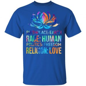 Birthplace Earth Race Human Politics Freedom Religion Love T-Shirts, Hoodies, Sweater Apparel 2