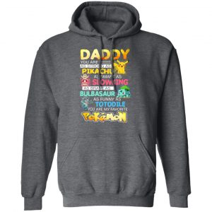 Daddy You Are As Strong As Pikachu As Smart As Slowking As Brave As Bulbasaur As Funny As Totodile You Are My Favorite Pokemon T-Shirts, Hoodies, Sweater 24