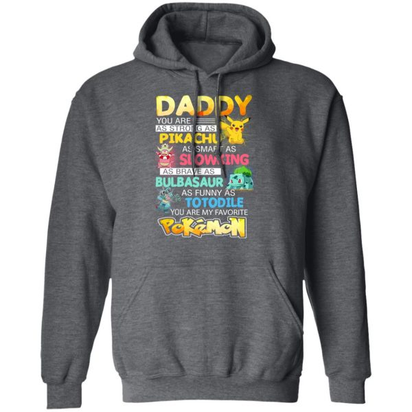 Daddy You Are As Strong As Pikachu As Smart As Slowking As Brave As Bulbasaur As Funny As Totodile You Are My Favorite Pokemon T-Shirts, Hoodies, Sweater 12