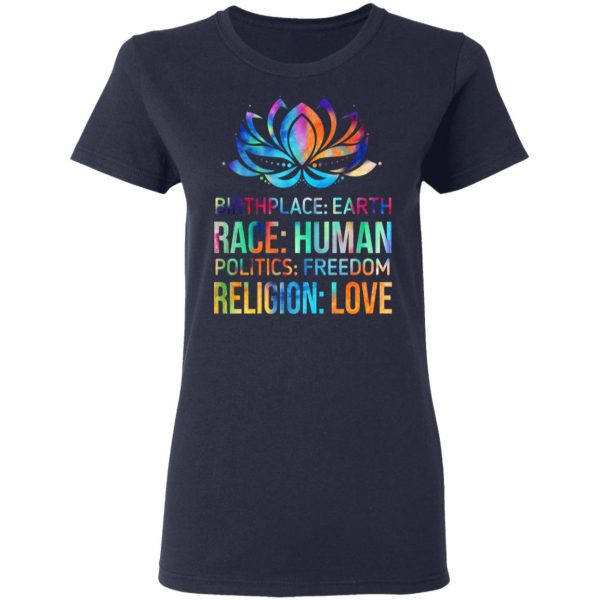 Birthplace Earth Race Human Politics Freedom Religion Love T-Shirts, Hoodies, Sweater Apparel 9