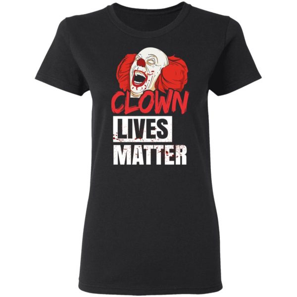 Clown Lives Matter T-Shirts, Hoodies, Sweater 5