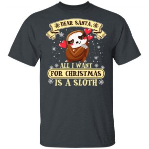 Dear Santa All I Want For Christmas Is A Sloth T-Shirts, Hoodies, Sweater 5