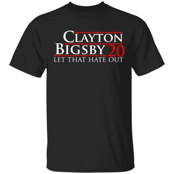 Clayton Bigsby 2020 Let That Hate Out T-Shirts, Hoodies, Sweater 4
