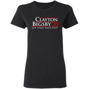Clayton Bigsby 2020 Let That Hate Out T-Shirts, Hoodies, Sweater 18