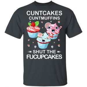Cuntcakes Cuntmuffins Shut The Fucupcakes T-Shirts, Hoodies, Sweater 14