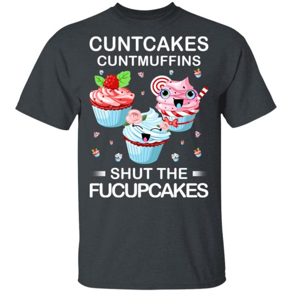 Cuntcakes Cuntmuffins Shut The Fucupcakes T-Shirts, Hoodies, Sweater 2
