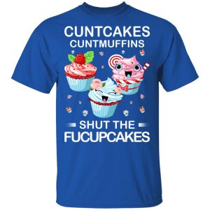Cuntcakes Cuntmuffins Shut The Fucupcakes T-Shirts, Hoodies, Sweater 16