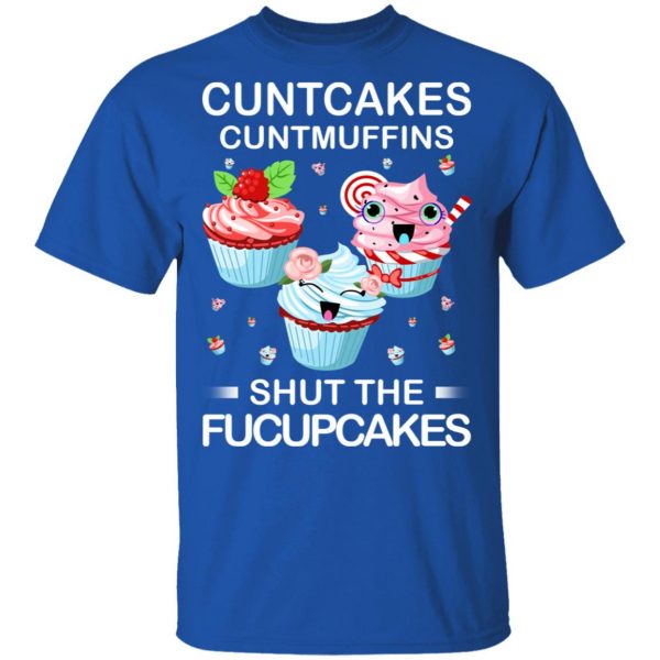 Cuntcakes Cuntmuffins Shut The Fucupcakes T-Shirts, Hoodies, Sweater 4