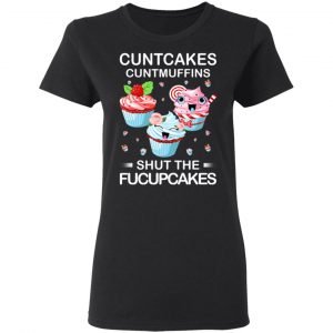 Cuntcakes Cuntmuffins Shut The Fucupcakes T-Shirts, Hoodies, Sweater 17