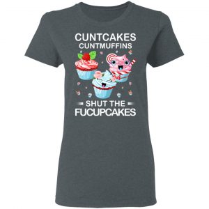 Cuntcakes Cuntmuffins Shut The Fucupcakes T-Shirts, Hoodies, Sweater 18