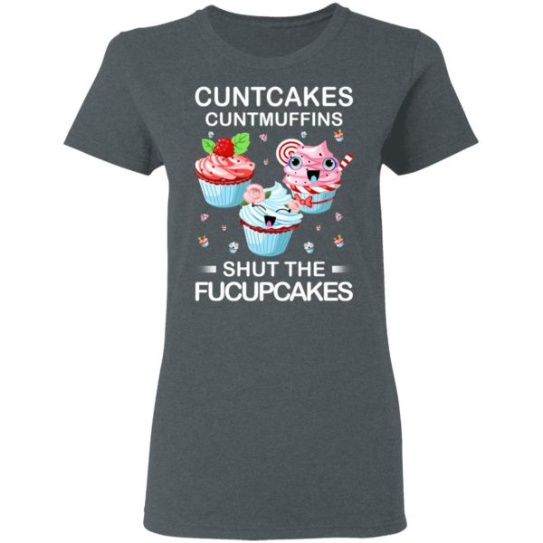 Cuntcakes Cuntmuffins Shut The Fucupcakes T-Shirts, Hoodies, Sweater 6