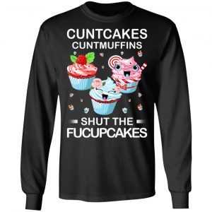 Cuntcakes Cuntmuffins Shut The Fucupcakes T-Shirts, Hoodies, Sweater 21