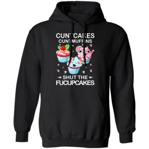 Cuntcakes Cuntmuffins Shut The Fucupcakes T-Shirts, Hoodies, Sweater 22