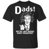 Dads ! We’re Like Moms Only Smarter T-Shirts, Hoodies, Sweater Apparel