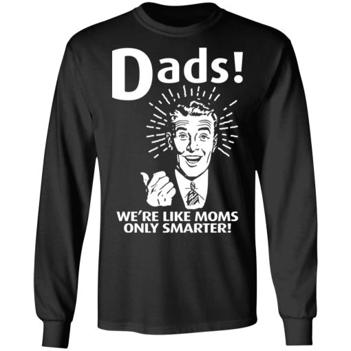 Dads We’re Like Moms Only Smarter T-Shirts, Hoodies, Sweater - Image 3