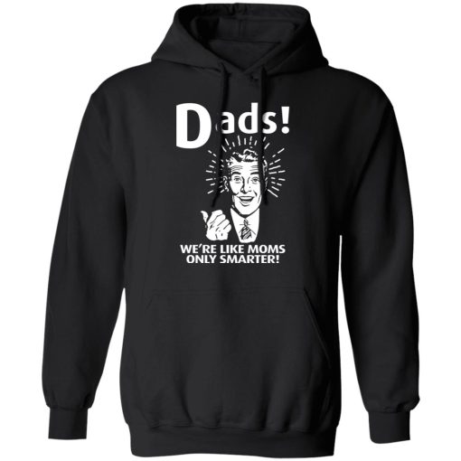 Dads We’re Like Moms Only Smarter T-Shirts, Hoodies, Sweater - Image 4