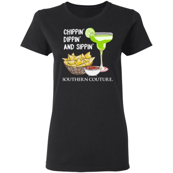 Chippin’ Dippin’ And Sippin’ Southern Couture T-Shirts, Hoodies, Sweater 2