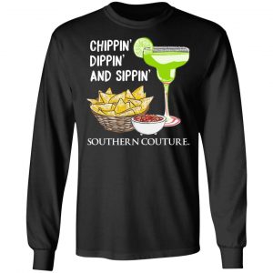 Chippin’ Dippin’ And Sippin’ Southern Couture T-Shirts, Hoodies, Sweater 6