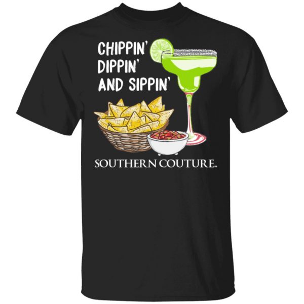Chippin’ Dippin’ And Sippin’ Southern Couture T-Shirts, Hoodies, Sweater 1