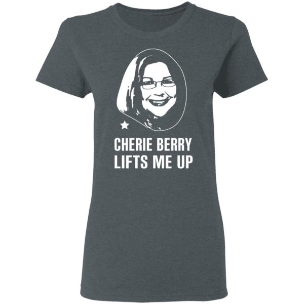 Cherie Berry Lifts Me Up T-Shirts, Hoodies, Sweater 6