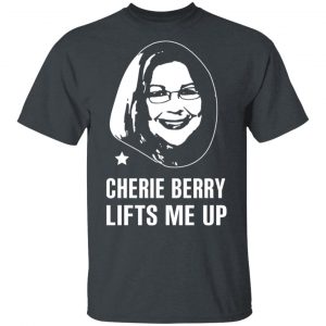 Cherie Berry Lifts Me Up T-Shirts, Hoodies, Sweater 14