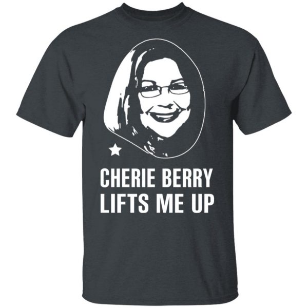 Cherie Berry Lifts Me Up T-Shirts, Hoodies, Sweater 2