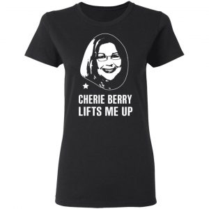 Cherie Berry Lifts Me Up T-Shirts, Hoodies, Sweater 17