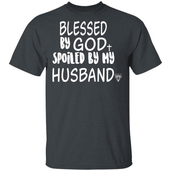 Blessed By God Spoiled By My Husband T-Shirts, Hoodies, Sweater 1