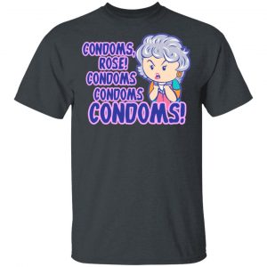 Condoms, Rose! Condoms Condoms Condoms Golden Girls T-Shirts, Hoodies, Sweater 14