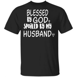 Blessed By God Spoiled By My Husband T-Shirts, Hoodies, Sweater 16