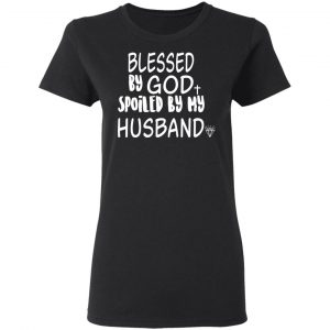 Blessed By God Spoiled By My Husband T-Shirts, Hoodies, Sweater 17