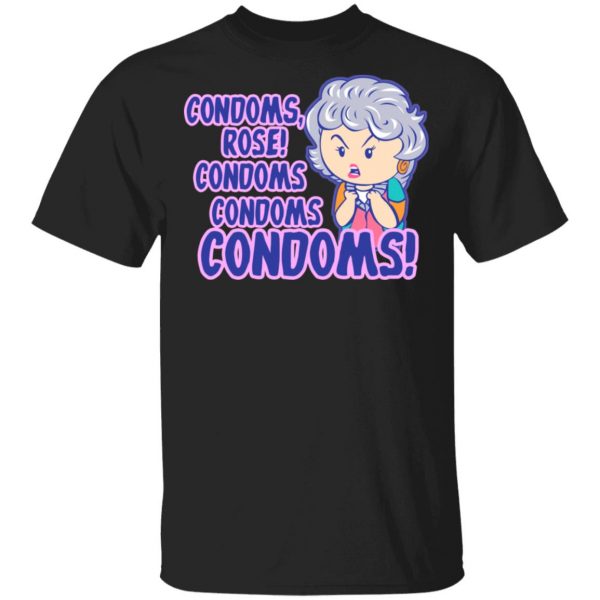 Condoms, Rose! Condoms Condoms Condoms Golden Girls T-Shirts, Hoodies, Sweater 1