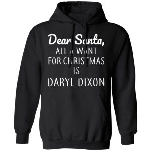 Dear Santa All I Want For Christmas Is Daryl Dixon T-Shirts, Hoodies, Sweater 7