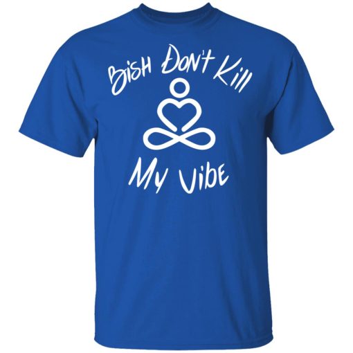 Bish Don’t Kill My Vibe T-Shirts, Hoodies, Sweater - Image 3