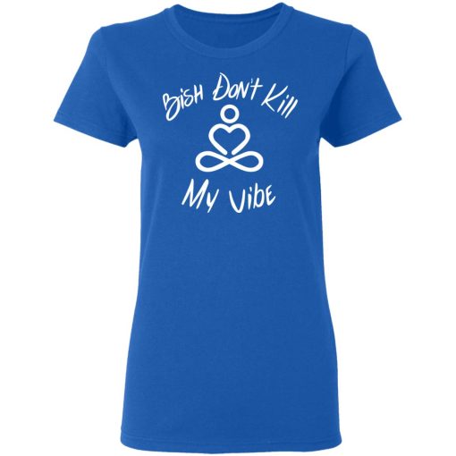 Bish Don’t Kill My Vibe T-Shirts, Hoodies, Sweater - Image 8