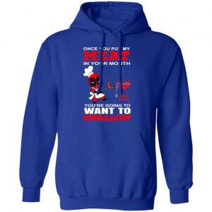 Deadpool Meat In Your Mouth You’re Going To Want To Swallow T-Shirts, Hoodies, Sweater 25