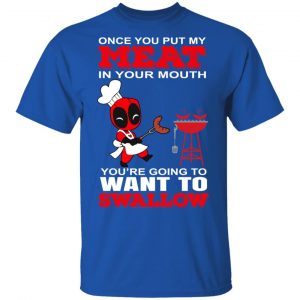 Deadpool Meat In Your Mouth You’re Going To Want To Swallow T-Shirts, Hoodies, Sweater 16