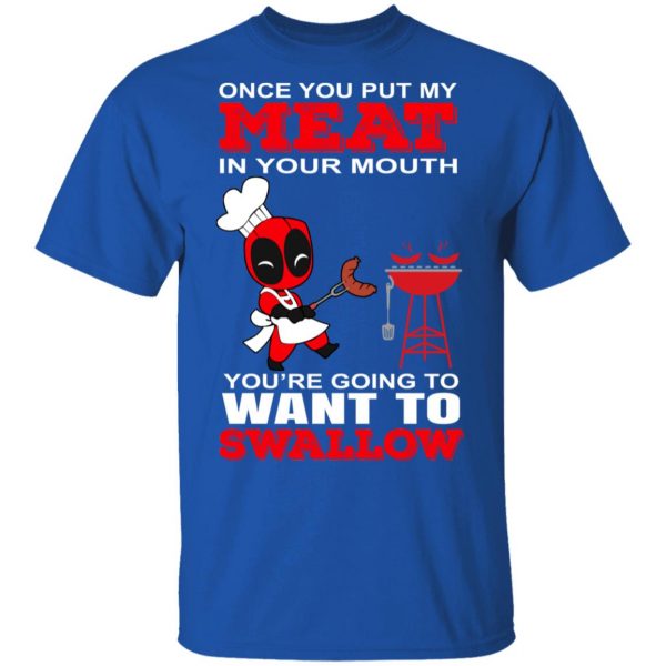 Deadpool Meat In Your Mouth You’re Going To Want To Swallow T-Shirts, Hoodies, Sweater 4