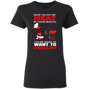 Deadpool Meat In Your Mouth You’re Going To Want To Swallow T-Shirts, Hoodies, Sweater 17