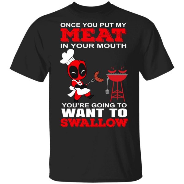 Deadpool Meat In Your Mouth You’re Going To Want To Swallow T-Shirts, Hoodies, Sweater 1