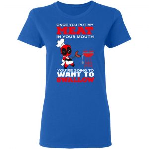 Deadpool Meat In Your Mouth You’re Going To Want To Swallow T-Shirts, Hoodies, Sweater 20