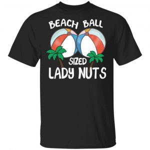 Beach Balls Sized Lady Nuts T-Shirts, Hoodies, Sweater 15