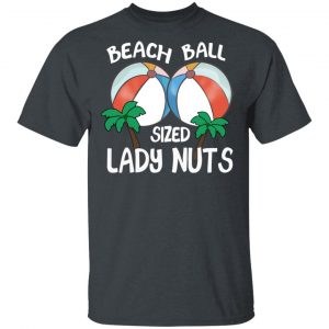 Beach Balls Sized Lady Nuts T-Shirts, Hoodies, Sweater 16