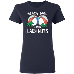 Beach Balls Sized Lady Nuts T-Shirts, Hoodies, Sweater 19