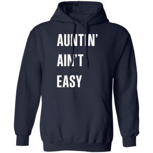 Auntin Ain’t Easy T-Shirts, Hoodies, Sweater 23